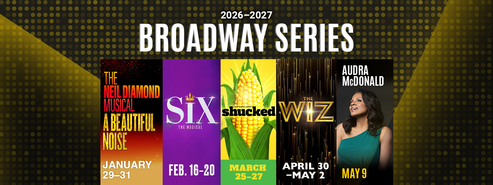 2026-2027 Broadway Series: The Neil Diamond Musical A Beautiful Noise, Six, Shucked, The Wiz, and Audra McDonald