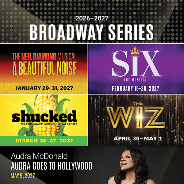 2026-2027 Broadway Series: The Neil Diamond Musical A Beautiful Noise, Six, Shucked, The Wiz, and Audra McDonald