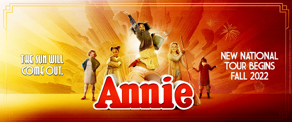 Annie - The Sun Will Come Out. New national tour begins Fall 2022.