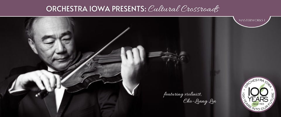 Orchestra Iowa presents: Cultural Crossroads - Masterworks I - featuring violinist, Cho-Liang Lin