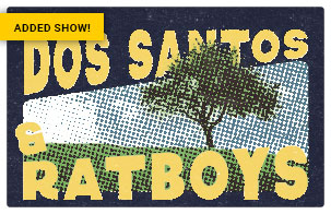 Dos Santos and Ratboys - Just added!