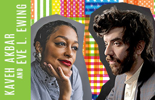 Kaveh Akbar and Eve L. Ewing: Reading and Conversation Kaveh Akbar and Eve L. Ewing