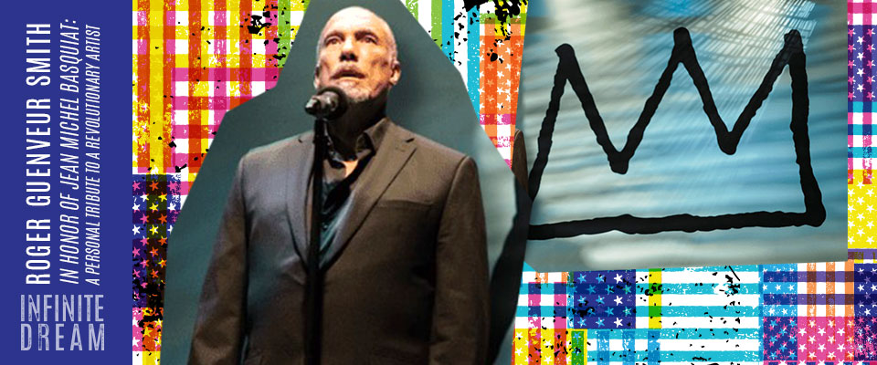 Roger Guenveur Smith: In honor of Jean Michel Basquiat: A Personal Tribute to a Revolutionary Artist Roger Guenveur Smith