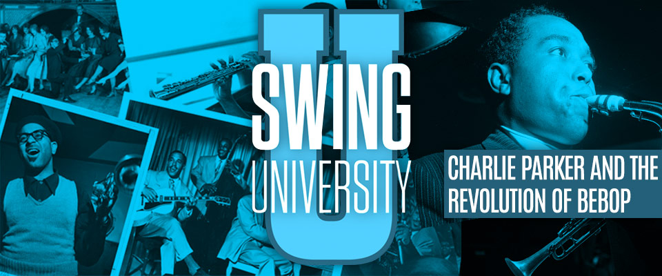 Swing University: Charlie Parker and the Revolution of BeBop