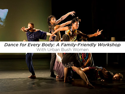 Dance for Every Body: A Family-Friendly Workshop with Urban Bush Women