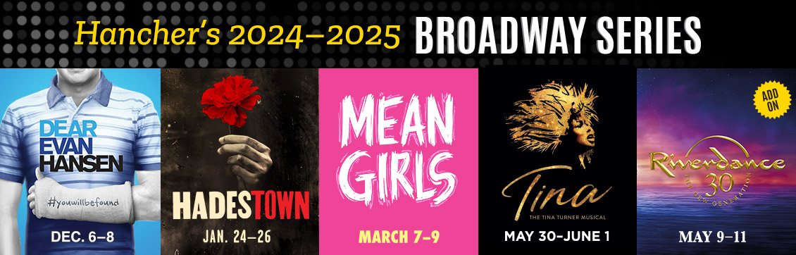 2024-2025 Broadway Subscription Series: Dear Evan Hansen, Hadestown, Mean Girls, Tina The Tina Turner Musical, Riverdance