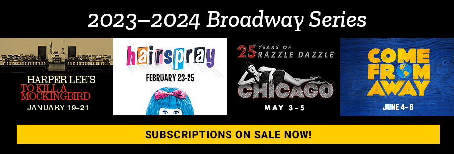 Broadway subscription series on sale now for To Kill a Mockingbird, Hairspray, Chicago, and Come From Away