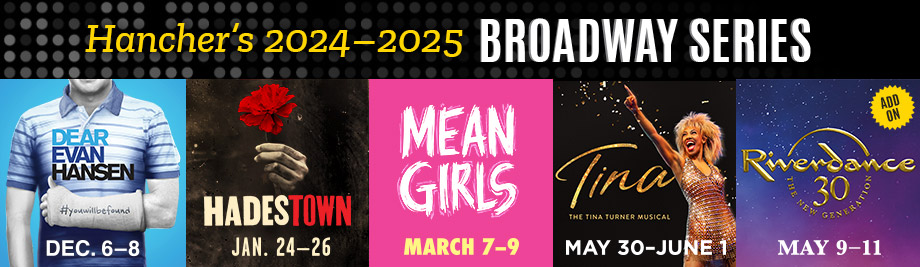 Hancher's 2024-25 Broadway series: Dear Evan Hansen, Hadestown, Mean Girls, TINA The Tina Turner Musical, Riverdance Hancher's 2024-25 Broadway series: Dear Evan Hansen, Hadestown, Mean Girls, TINA The Tina Turner Musical, Riverdance