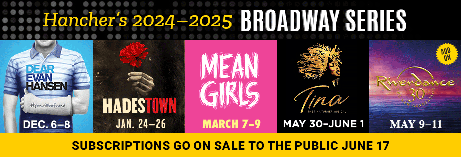 Hancher's 2024-2025 Broadway Series: Dear Evan Hansen, Hadestown, Mean Girls, Tina The Tina Turner Musical, Riverdance