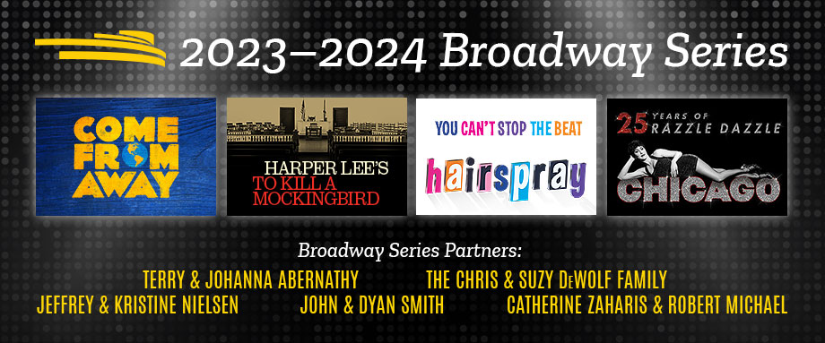 2023-2024 Broadway Series: Come From Away, To Kill a Mockingbird, Hairspray, Chicago