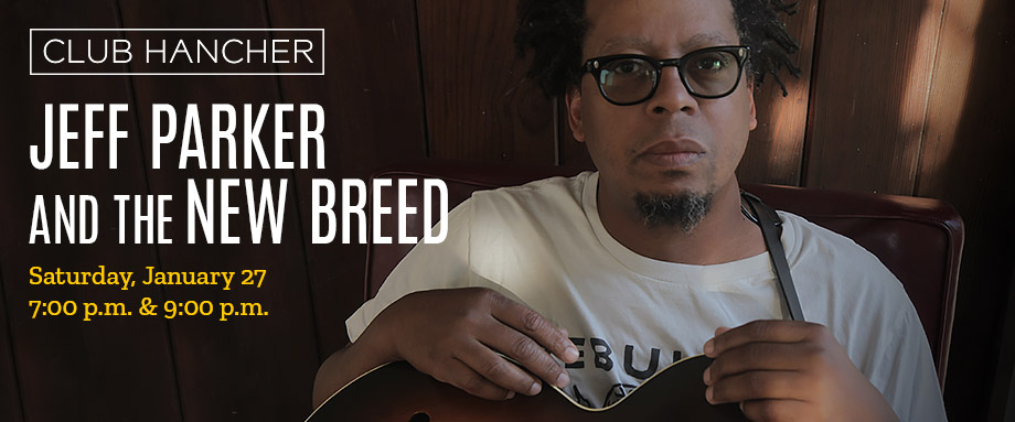 Jeff Parker and The New Breed banner image with headshot of Jeff Parker with his hands resting on his guitar. Jeff Parker and The New Breed, Saturday, January 27, 7 & 9 p.m.