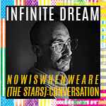 N O W I S W H E N W E A R E (the stars): part of Infinite Dream a conversation with Andrew Schneider and Jecca Barry