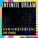 N O W I S W H E N W E A R E (the stars): part of Infinite Dream